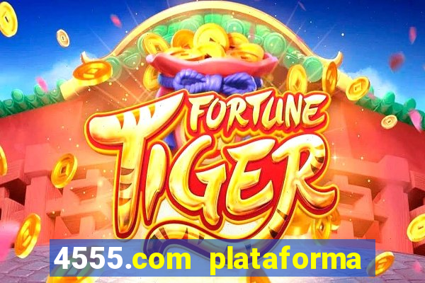 4555.com plataforma de jogos